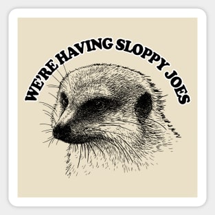 We're Having Sloppy Joes .... Mongoose Quote Sticker